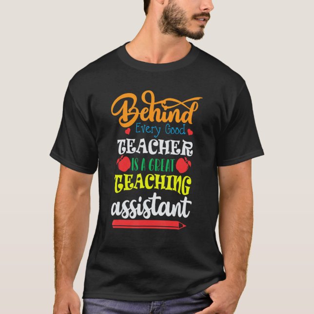 T-shirt Behind each good teacher is a great teaching assis (Devant)