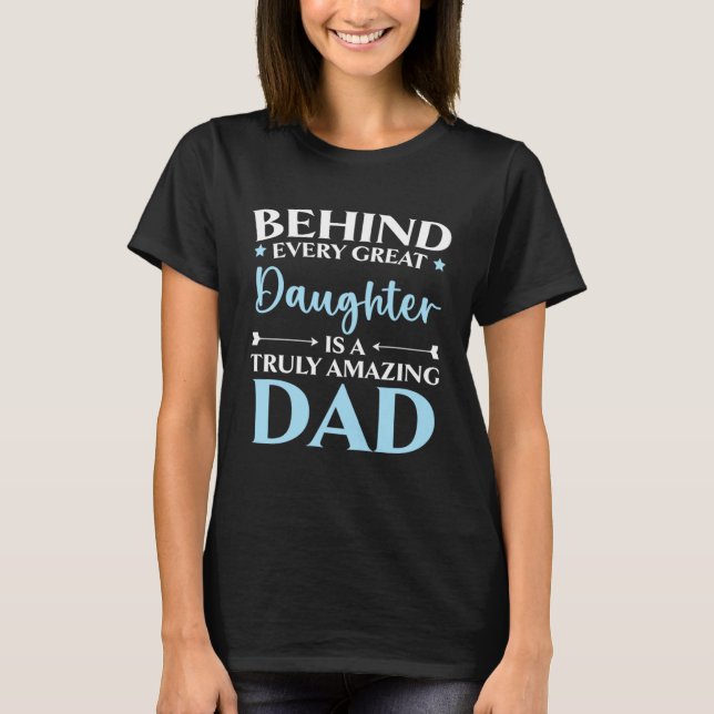 T-shirt Behind Every Great Daughter Is A Truly Amazing Dad (Devant)
