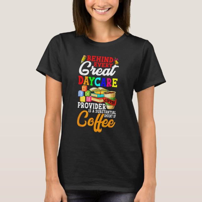 T-shirt Behind Every Great Daycare Provider Teacher Apprec (Devant)