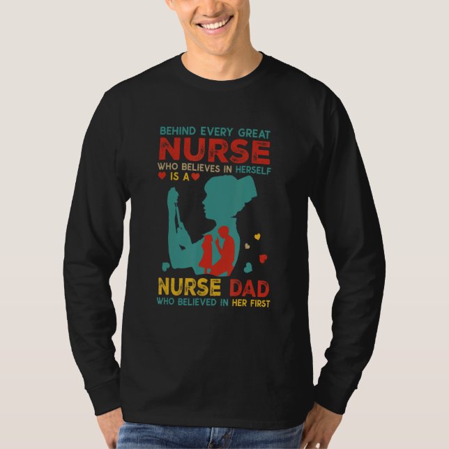 T-shirt Behind Every Great Nurse Is Nurse Dad Believed In  (Devant)