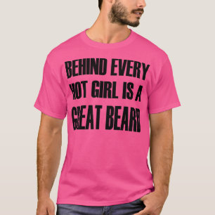 T-shirt Behind Every Hot Girl is a Great Beard Classic TSh