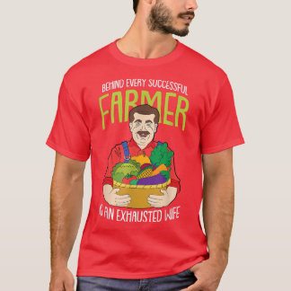 T-shirt Behind every Successful Farmer is an ehausted Wife