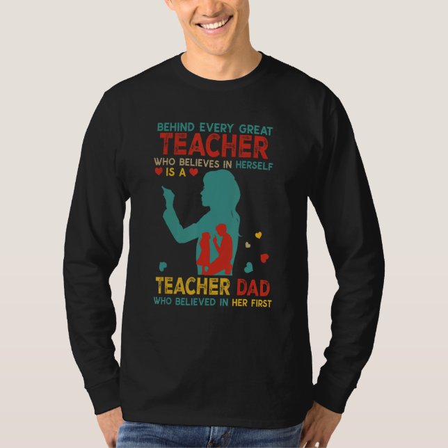 T-shirt Behind Great Teacher Is Teacher Dad Believed In He (Devant)