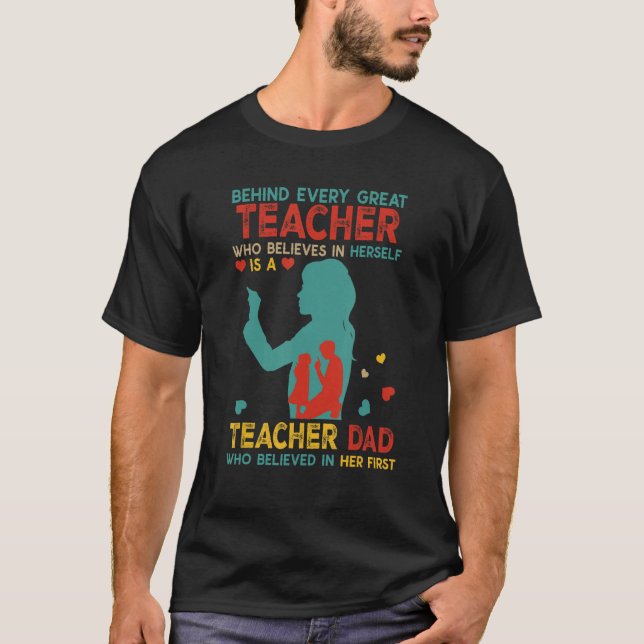 T-shirt Behind Great Teacher Is Teacher Dad Believed In He (Devant)