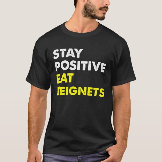 T-shirt Beignets Louisiana New Orleans STAY POSITIVE EAT B (Devant)