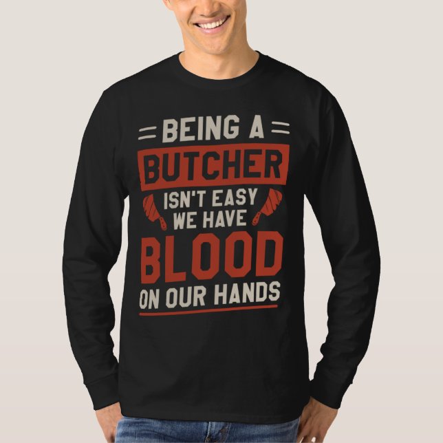 T-shirt Being A Butcher Isn t Easy We Have Blood On Our Ha (Devant)