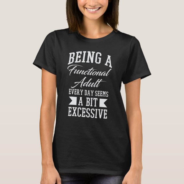 T-shirt Being A Functional Adult Excessive Sarcastic Sayin (Devant)