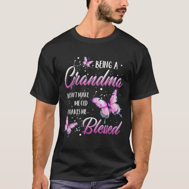 T-shirt Being A Grandma Doesn't Make Me Old It Makes Me Bl (Devant)