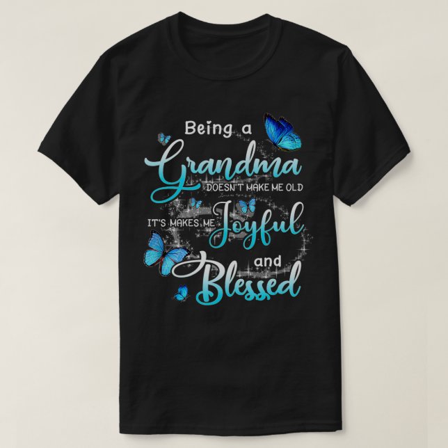 T-shirt Being A Grandma Doesn't Make Me Old It's Makes Me  (Design devant)