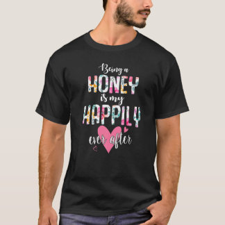T-shirt Being A Honey Is My Happily Ever After Flower Moth