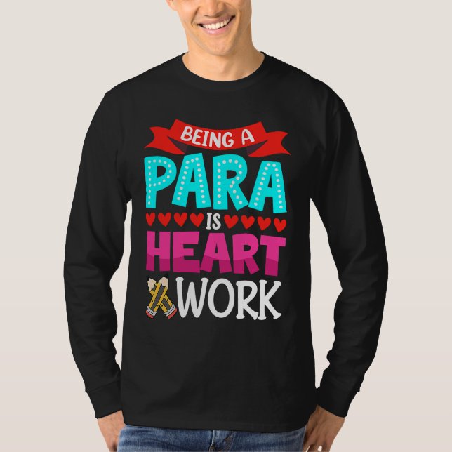 T-shirt Being A Para Is Heart Work Paraprofessional Paraed (Devant)