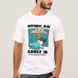 T-shirt Being An Adult Is Exhausting