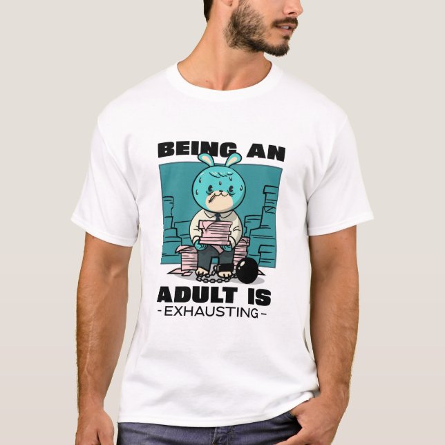 T-shirt Being An Adult Is Exhausting (Devant)