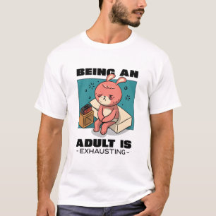 T-shirt Being An Adult Is Exhausting
