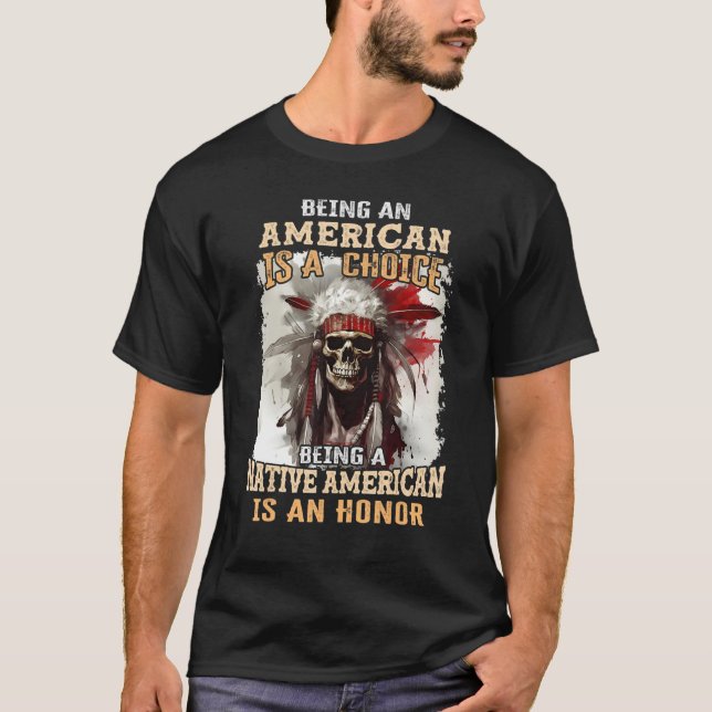 T-shirt Being an American is a Choice Being a Native Ameri (Devant)
