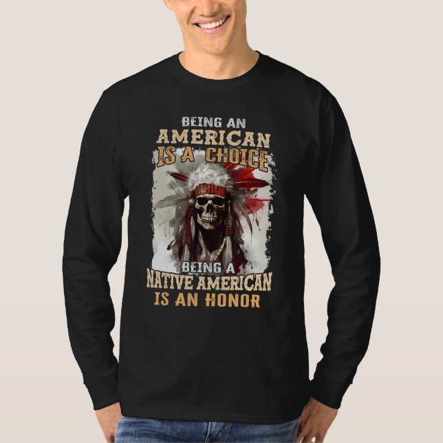 T-shirt Being an American is a Choice Being a Native Ameri (Devant)