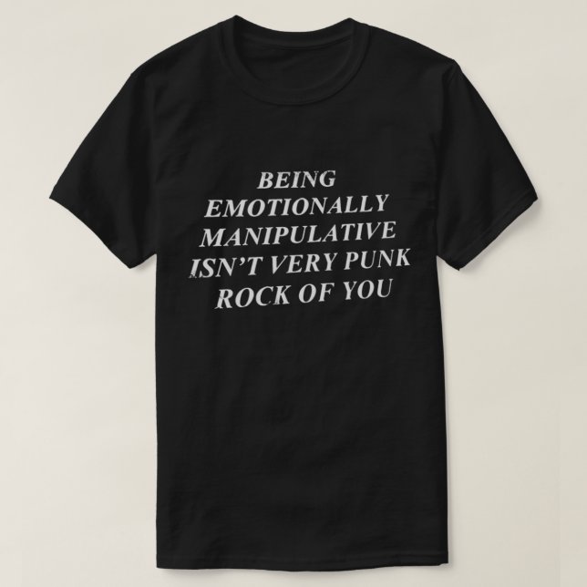 T-shirt Being Emotionally Manipulative Isn&39;t Very Punk  (Design devant)