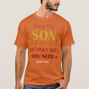 T-shirt Being my Son Is Really the Only Gift you Need son 