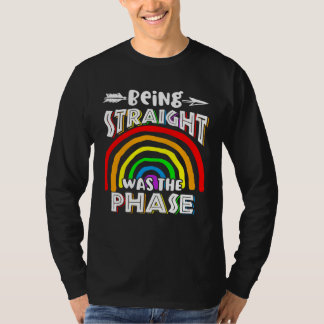 T-shirt Being Straight Was The Phase Rainbow
