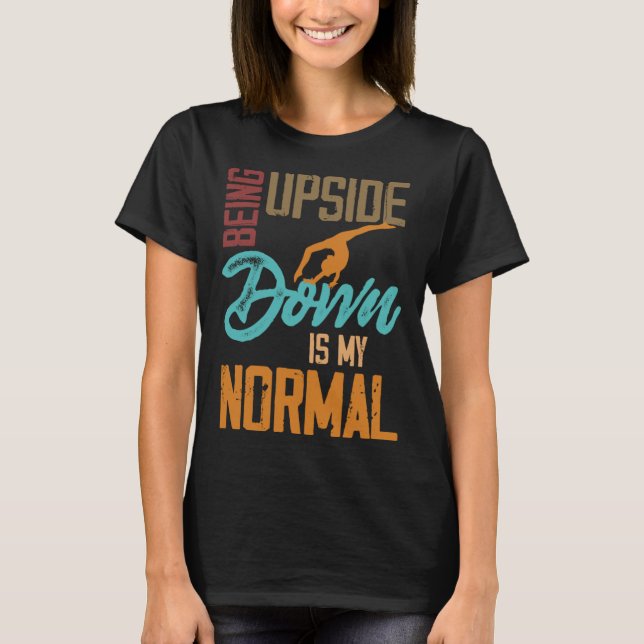 T-shirt Being Upside Down Is My Normal Gymnast Sayings 1 (Devant)