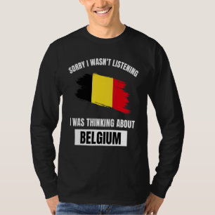 T-shirt Belgique Love Désolé de ne pas avoir écouté penser