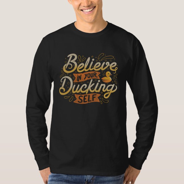 T-shirt Believe In Your Ducking Self  Motivational Duck (Devant)