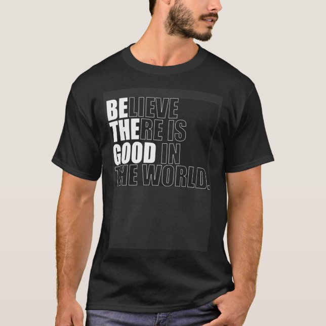 T-shirt Believe There Is Good In The World  Be The Good Ch (Devant)