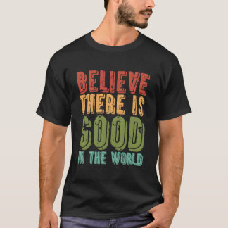 T-shirt Believe There Is In The World Kindness Peace