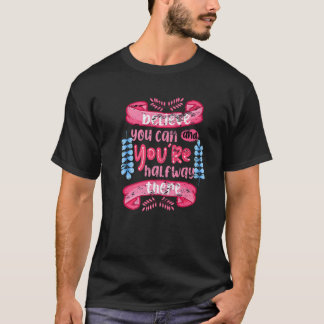 T-shirt Believe You Can and Youu2019re Halfway There Motiv