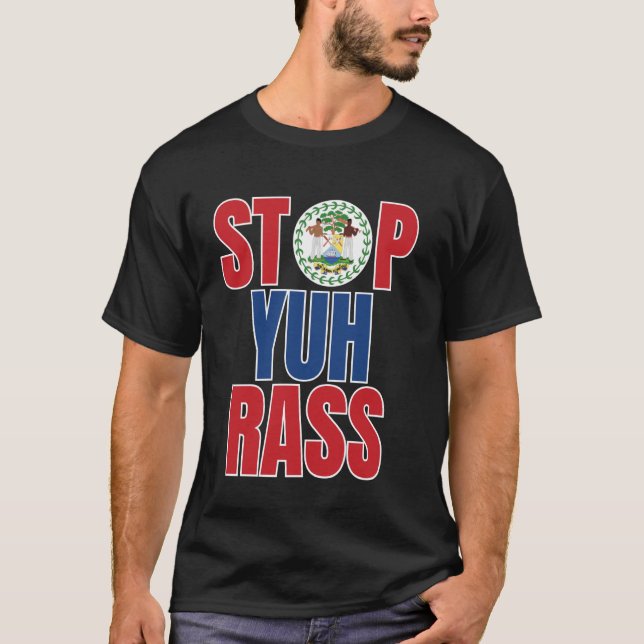 T-shirt Belize Créole, Stop Yuh Rass, Drôle Belize (Devant)