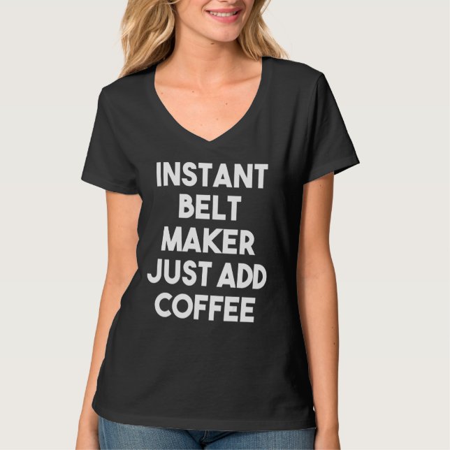 T-shirt Belt Maker Just Add Coffee (Devant)