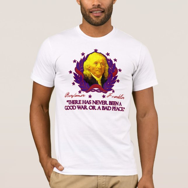 T-shirt Ben Franklin sur de bonnes guerres et mauvaise (Devant)