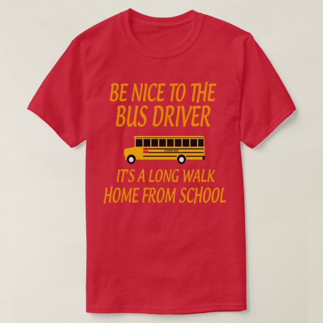 T-shirt BeNicetoTheBusDriverItALongWalkGiftforBusDriverSch (Design devant)