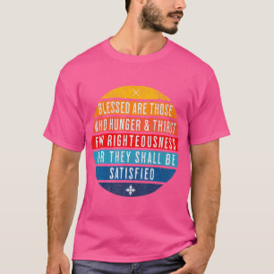 T-shirt Bénis Sont Ceux Qui Ont Faim La Soif Pour Les Just