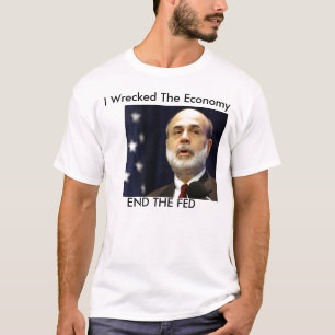 T-shirt Bernanke "je wrescked l'économie "