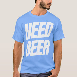T-shirt Besoin de bière amusant NSFW Alcool Citation 1