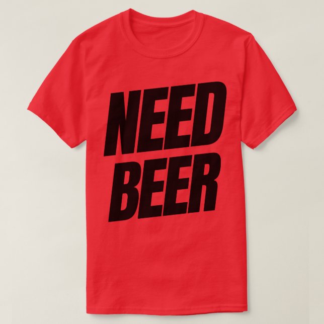 T-shirt Besoin De Bière Drôle NSFW Alcool Devis de consomm (Design devant)