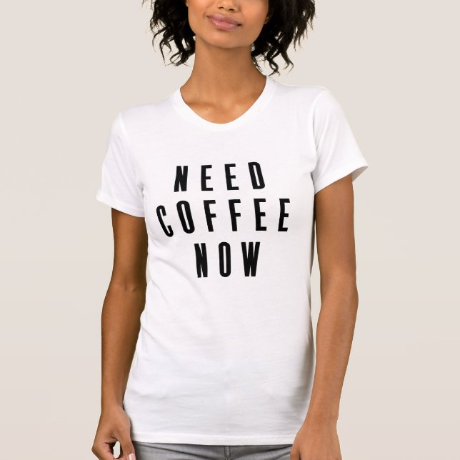 T-shirt Besoin de café maintenant (Devant)