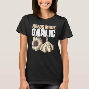 T-shirt Besoin de plus d'ail Humour d'arts culinaires pou