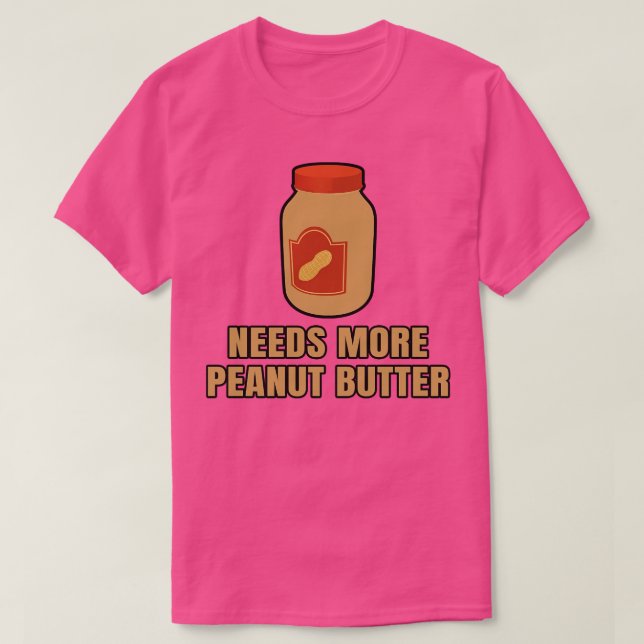 T-shirt Besoin de plus de beurre d'arachide (Design devant)