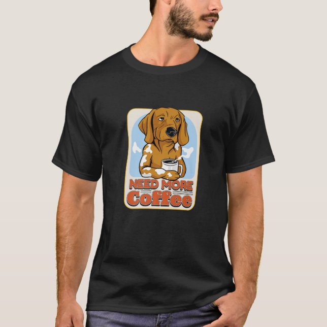 T-shirt Besoin de plus de café chien amusant (Devant)