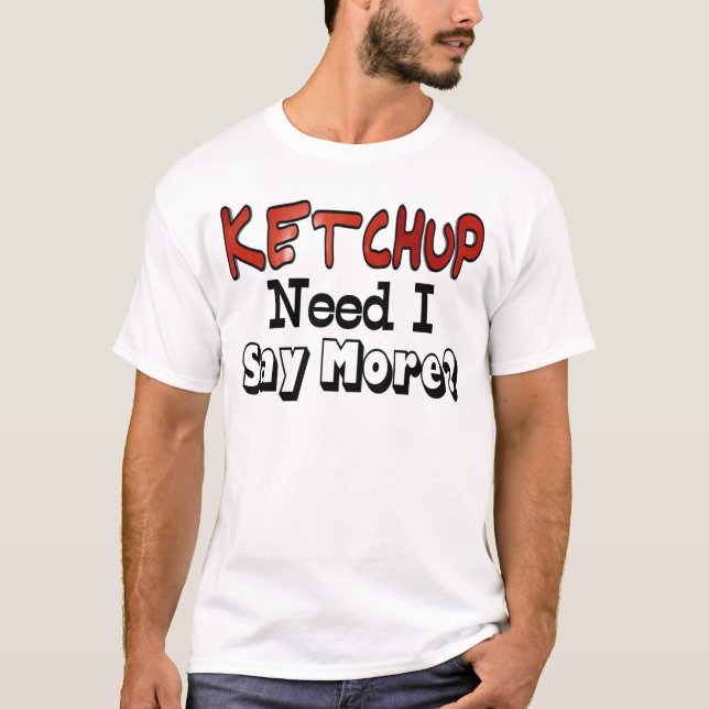 T-shirt Besoin de plus de ketchup (Devant)