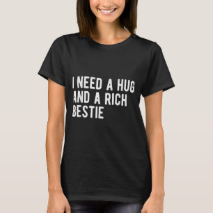 T-shirt Besoin d'un câlin et d'une meilleure amie riche hu