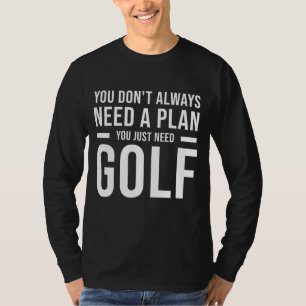 T-shirt Besoin d'un plan de golf pour les hommes Femmes En