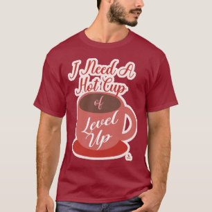 T-shirt Besoin d'une tasse de slogan de plaisir de jeu de