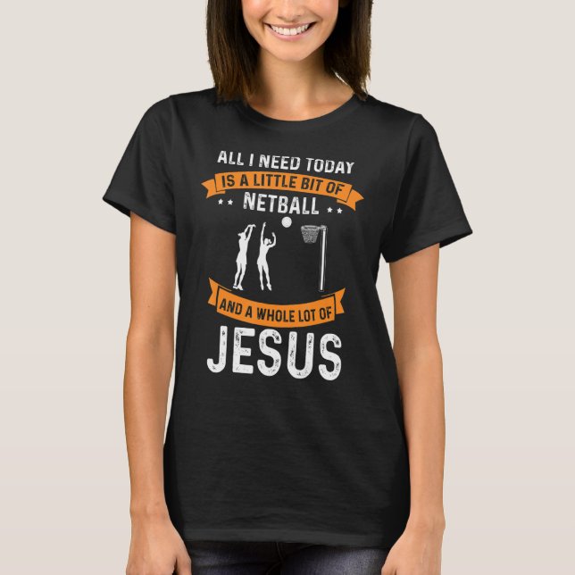 T-shirt Besoin Netball Et Jésus Christian Dieu Aimer Sport (Devant)