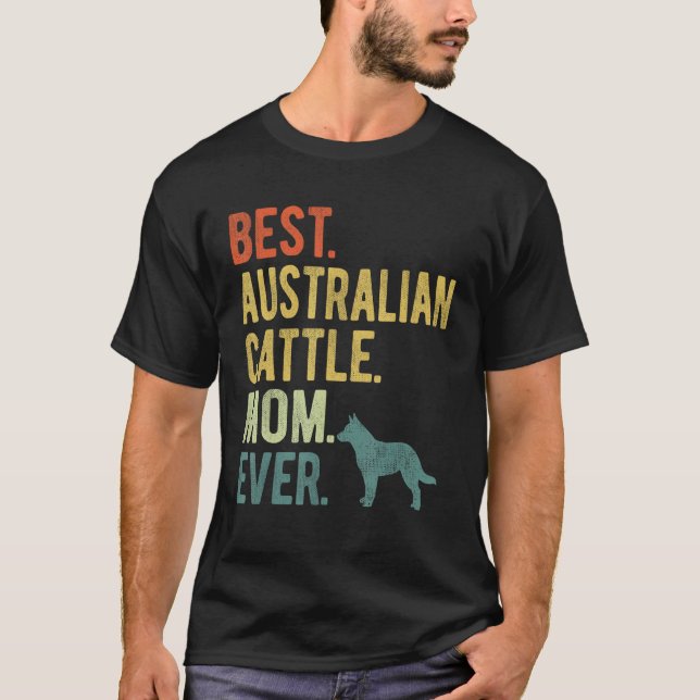 T-shirt Best Australian Cattle Mom Ever Dog Mother s Day (Devant)