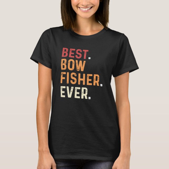 T-shirt Best Bowfisher Ever Fishing Fisherman Bowfishing (Devant)