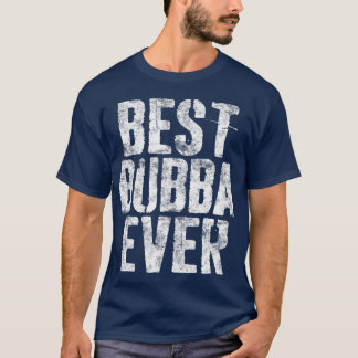 T-shirt Best Bubba Ever Fête des pères cadeau