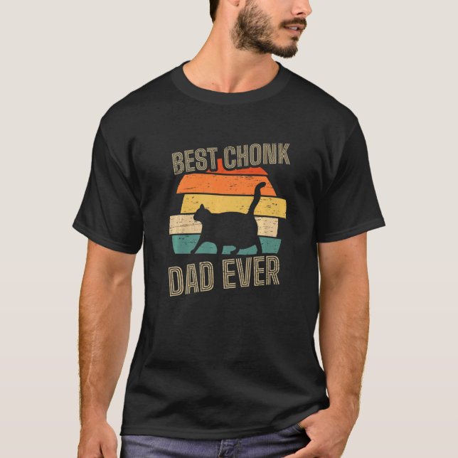 T-shirt Best Chonk Dad Ever for a Chonk Cat Owner (Devant)